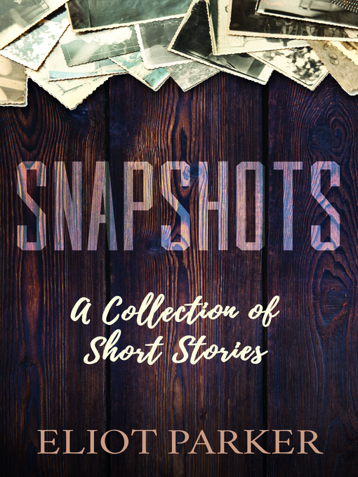 Title details for Snapshots by Eliot Parker - Available
